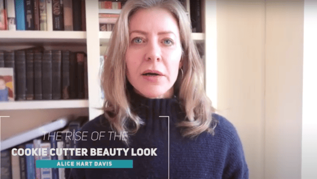Alice Hart-Davis's talking about cookie cutter beauty 